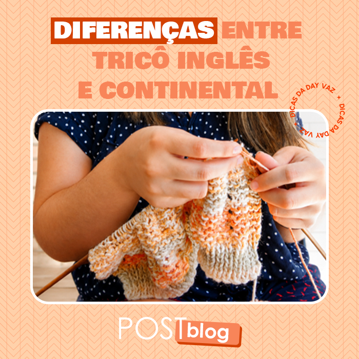 Tricô continental ou inglês? Descubra as diferenças e encontre o seu jeito favorito de tricotar!